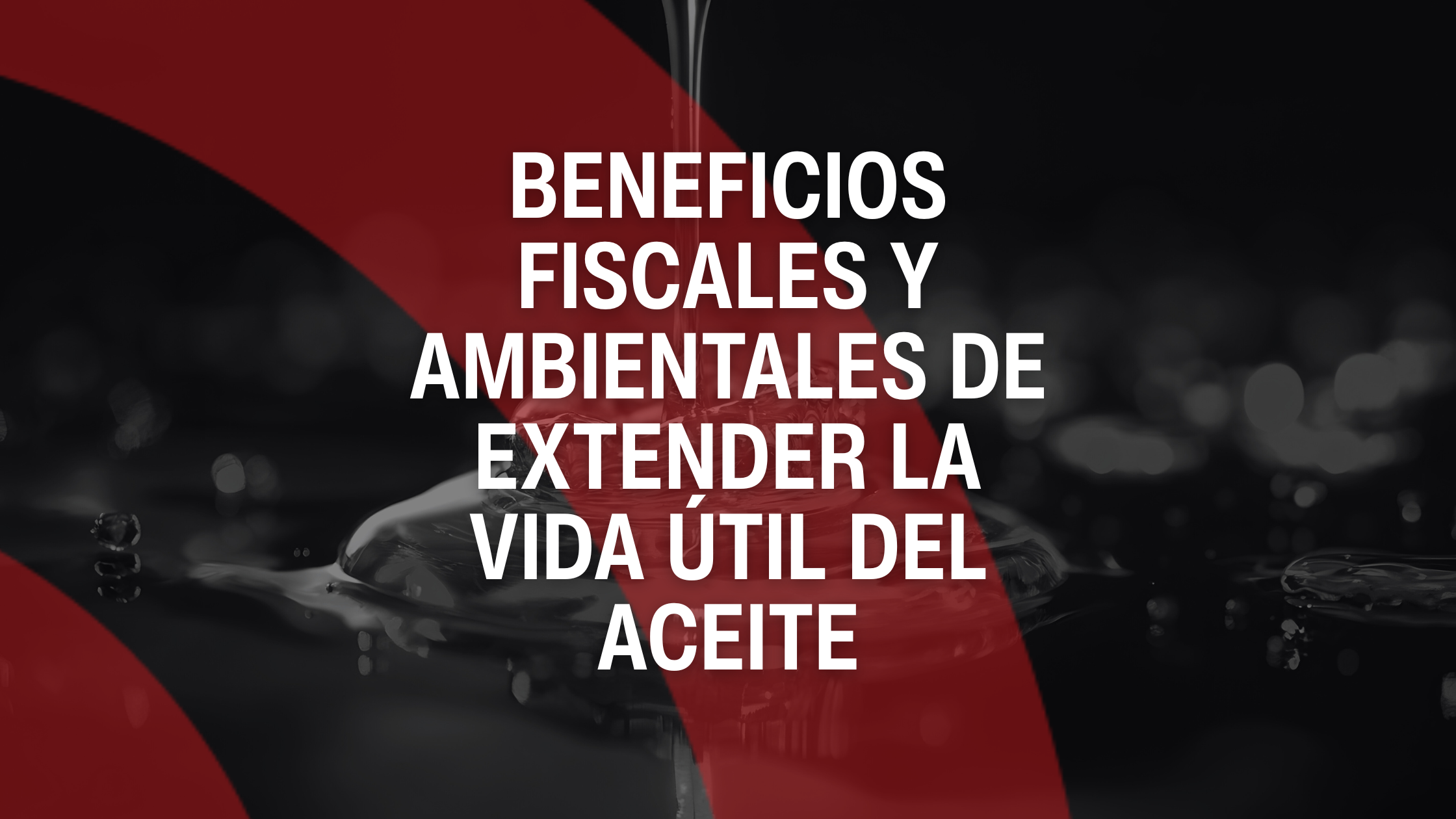 Beneficios fiscales y ambientales de extender la vida útil del aceite