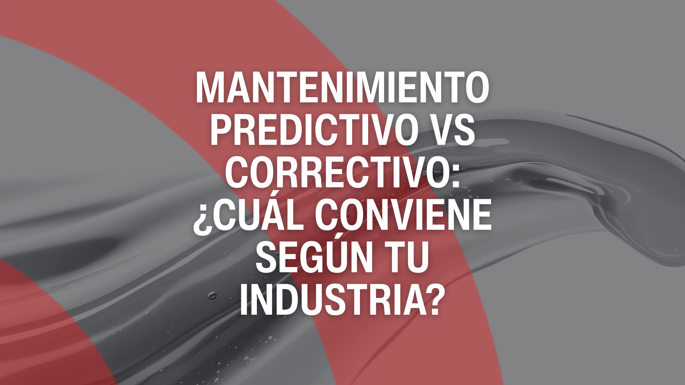 Mantenimiento predictivo vs correctivo: ¿cuál conviene según tu industria?