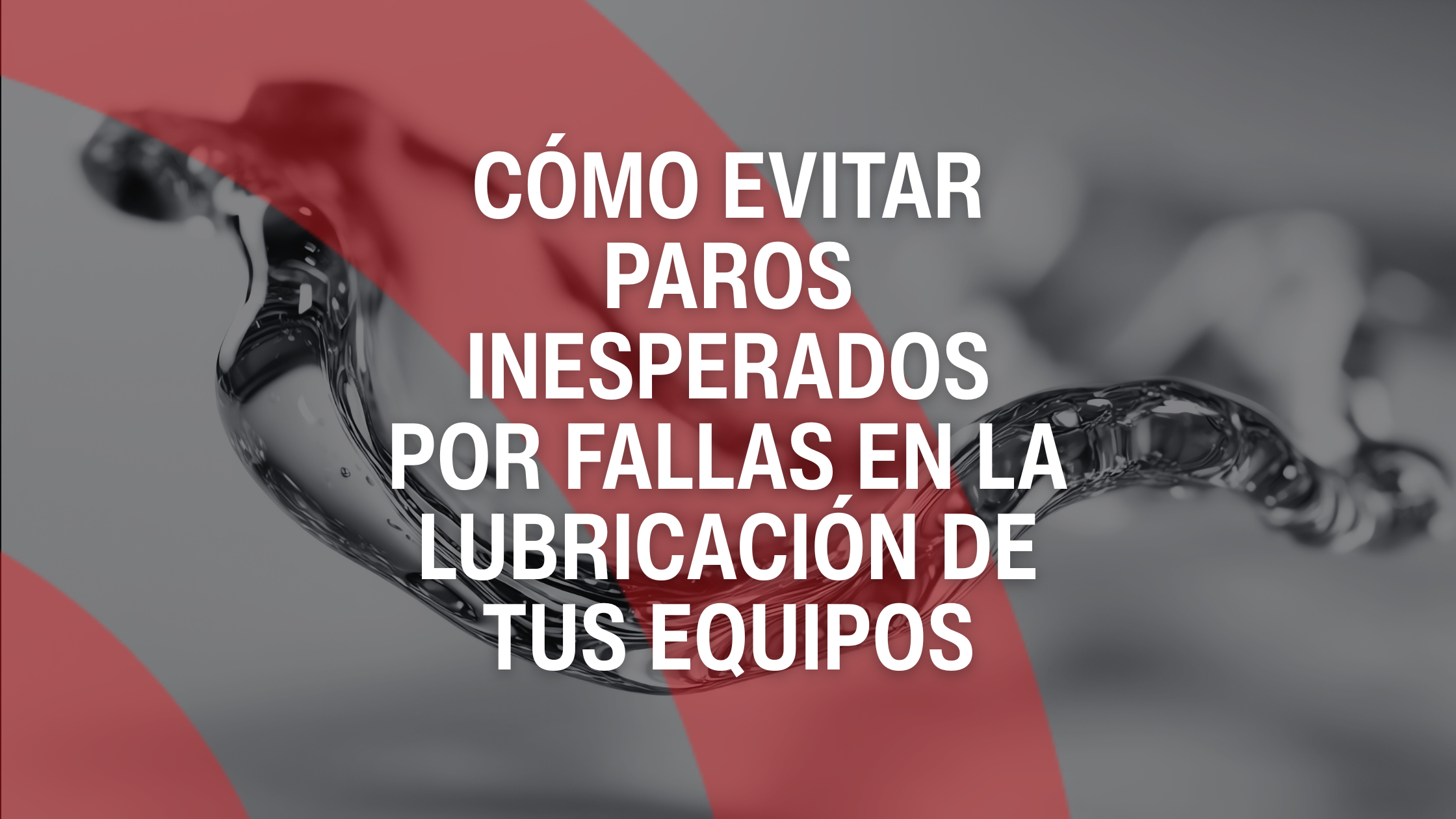 Cómo evitar paros inesperados por fallas en la lubricación de tus equipos