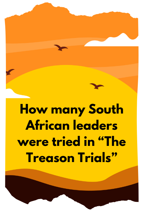 Trivia Card How many South African leaders were tried in the "treason Trials"