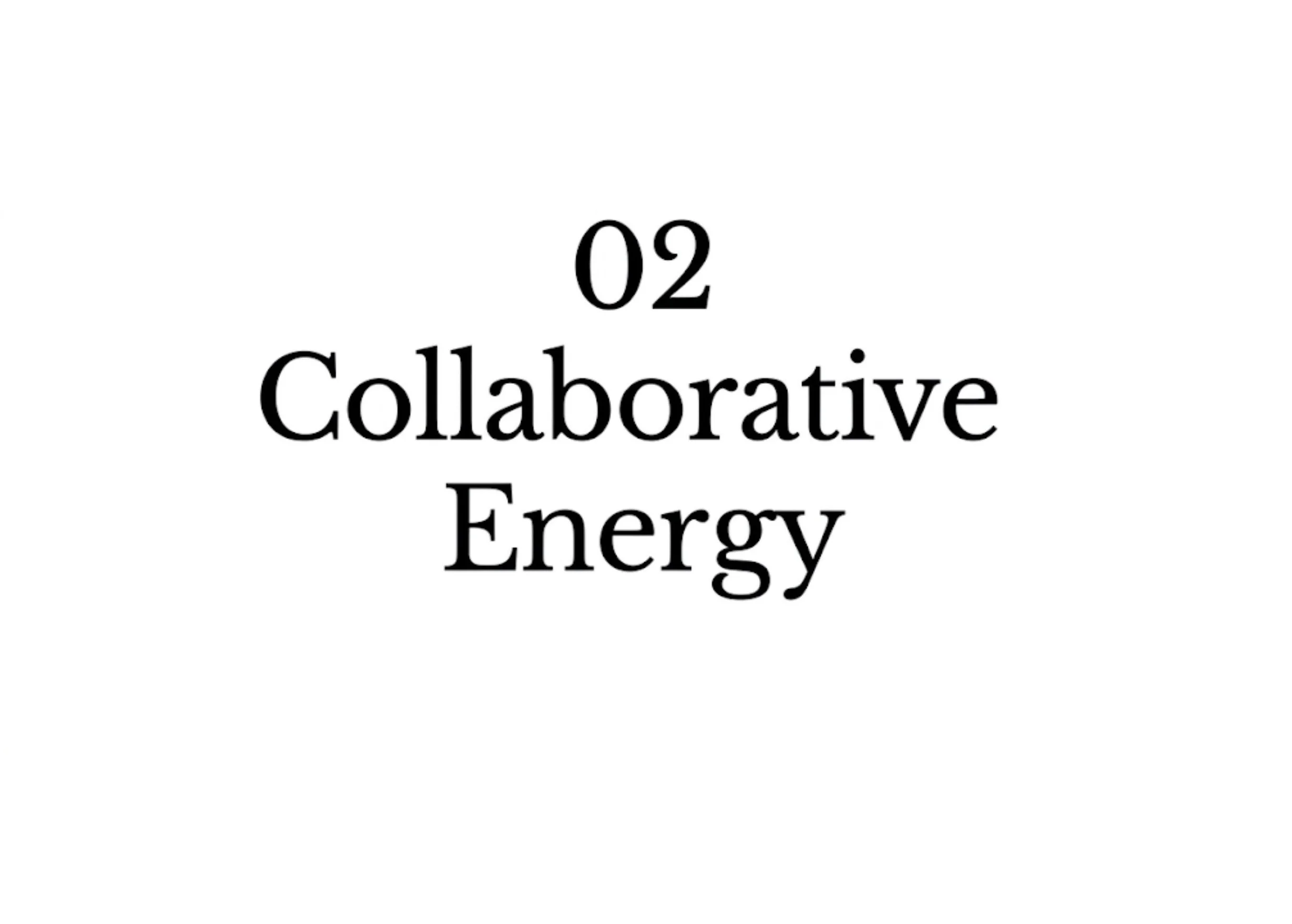 Black text on a white background reads, '02 Collaborative Energy'.