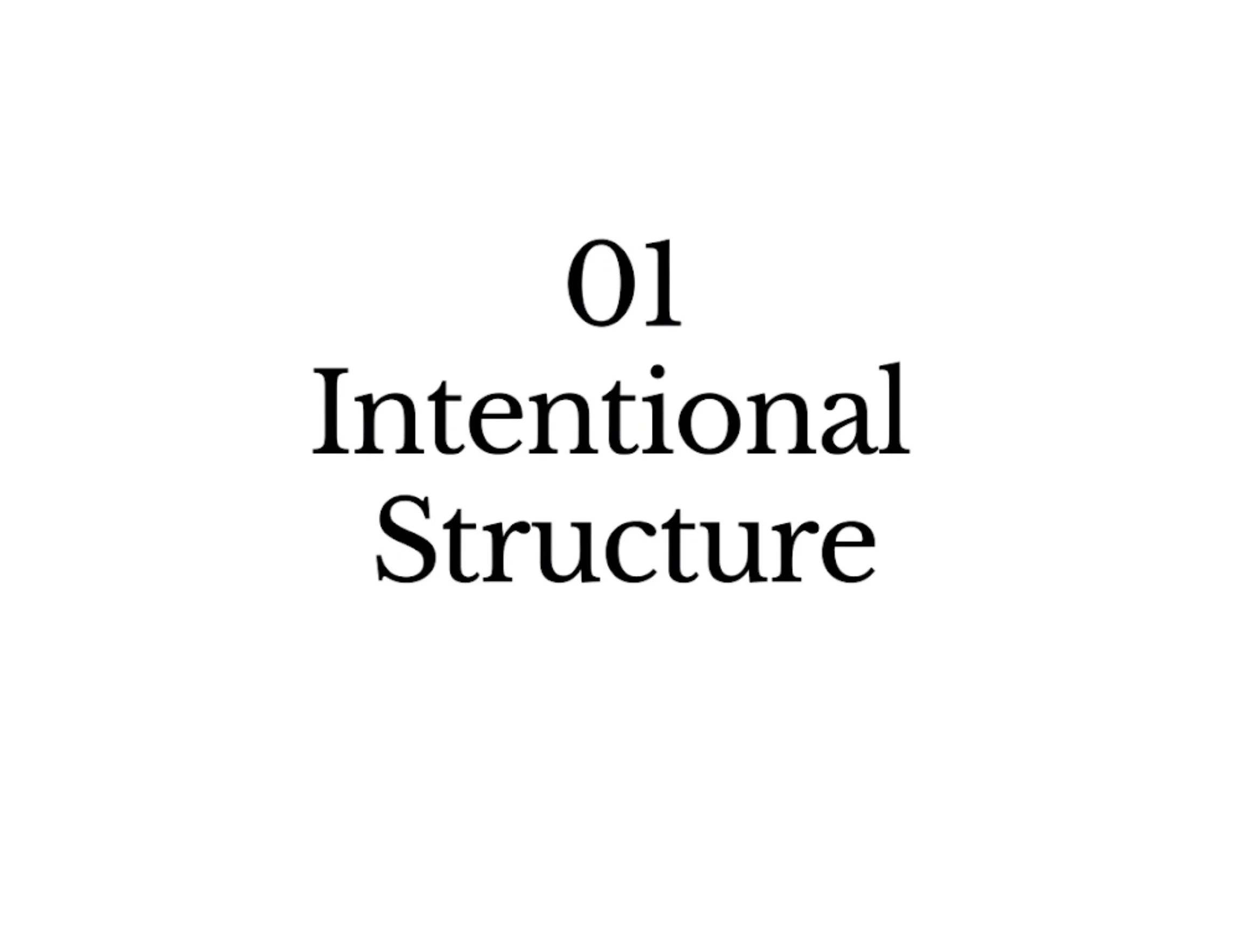 Text on a white background reading "01 Intentional Structure"