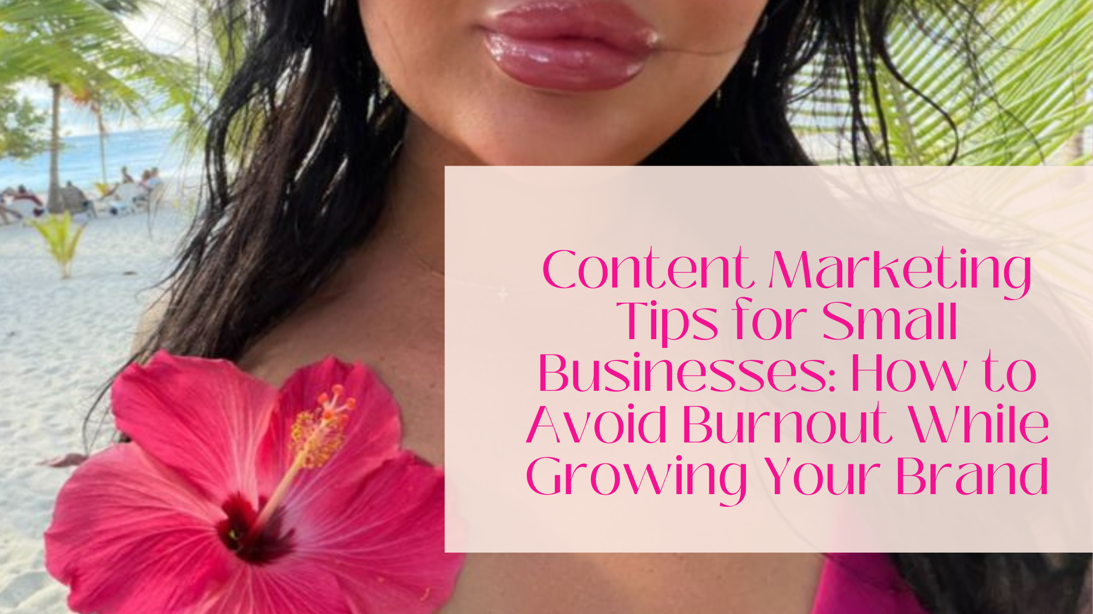 Content Marketing Tips for Small Businesses: How to Avoid Burnout While Growing Your Brand