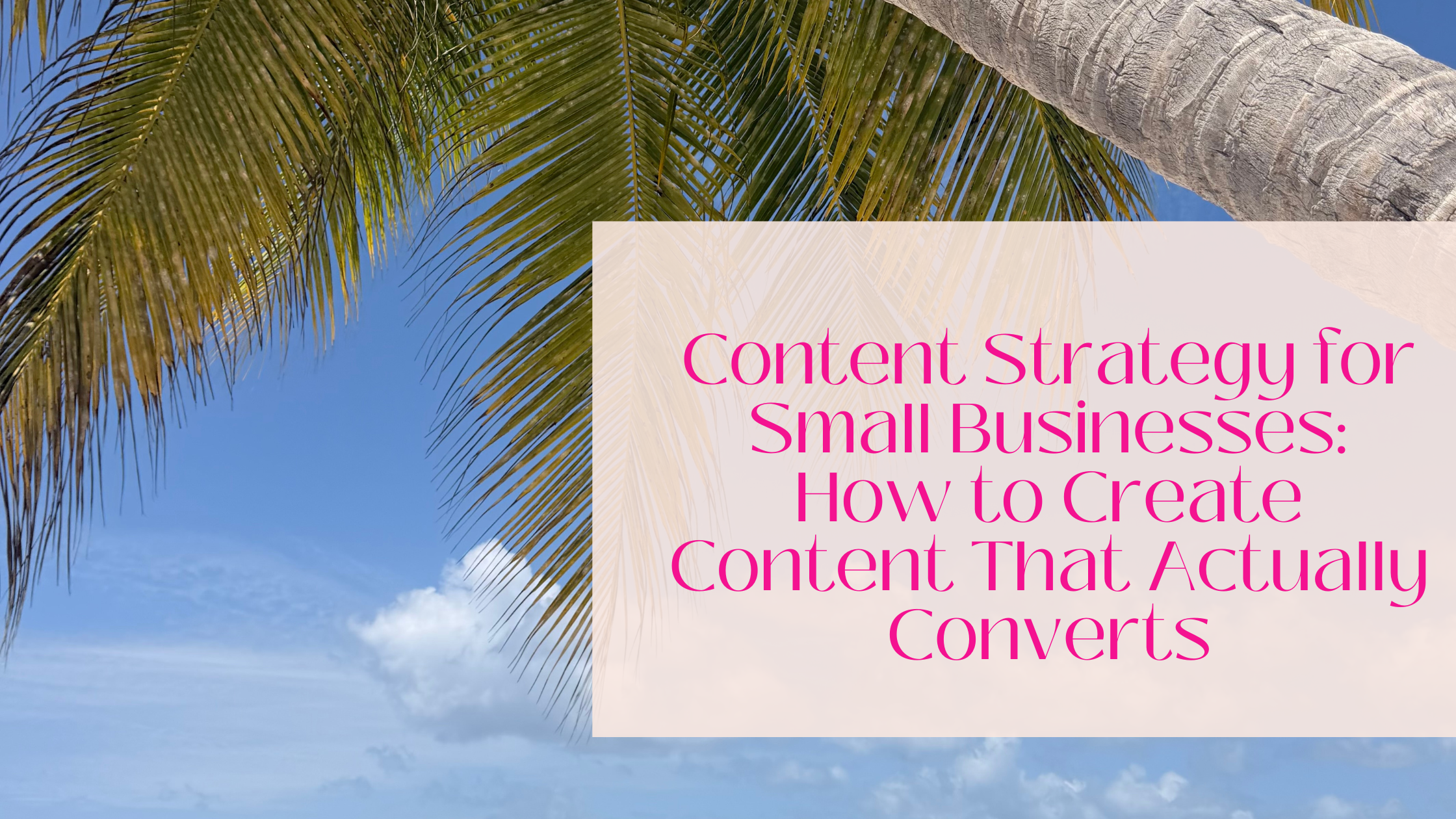 Content Strategy for Small Businesses: How to Create Content That Actually Converts