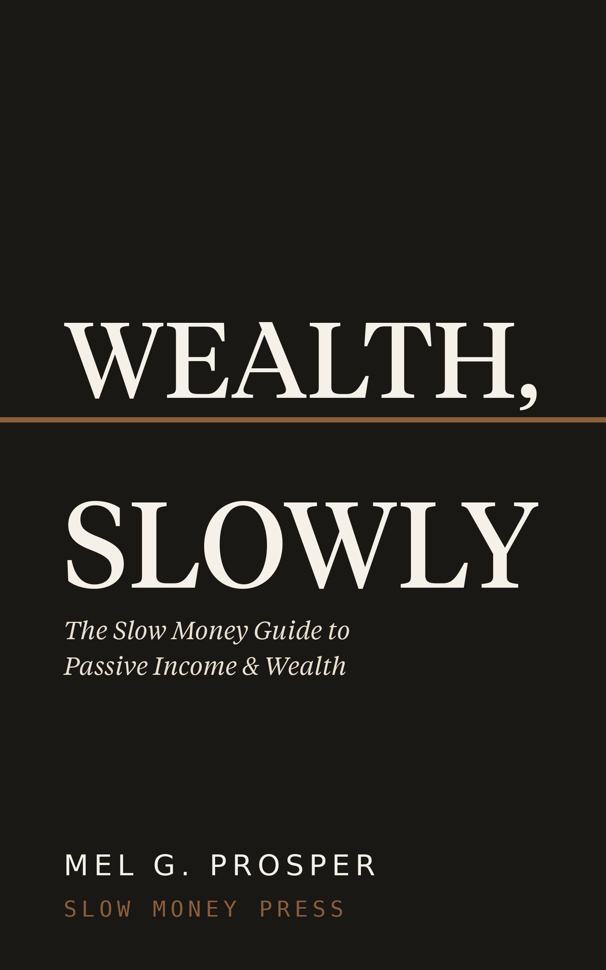 Wealth, Slowly - The Slow Money Guide to Passive Income & Wealth
