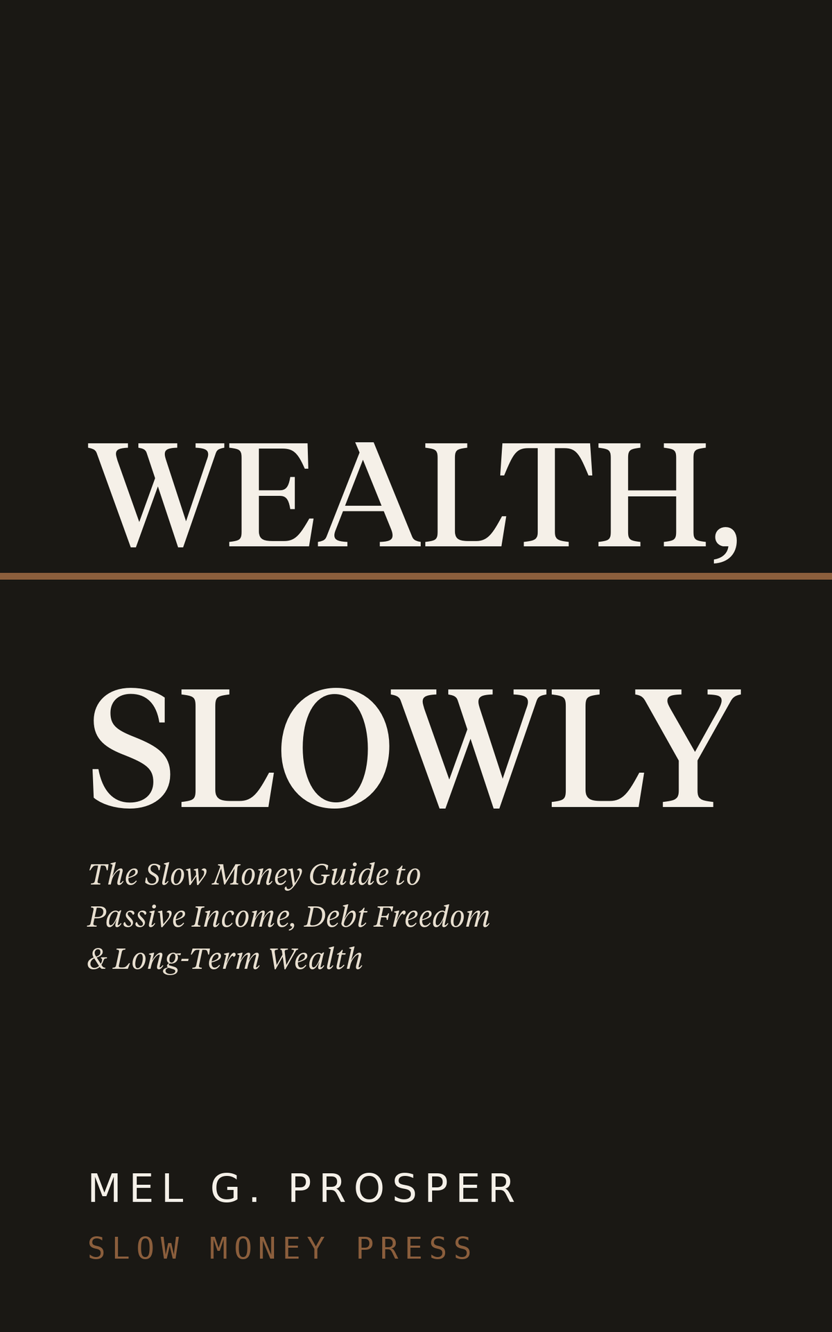 Wealth, Slowly - The Slow Money Guide to Passive Income & Wealth