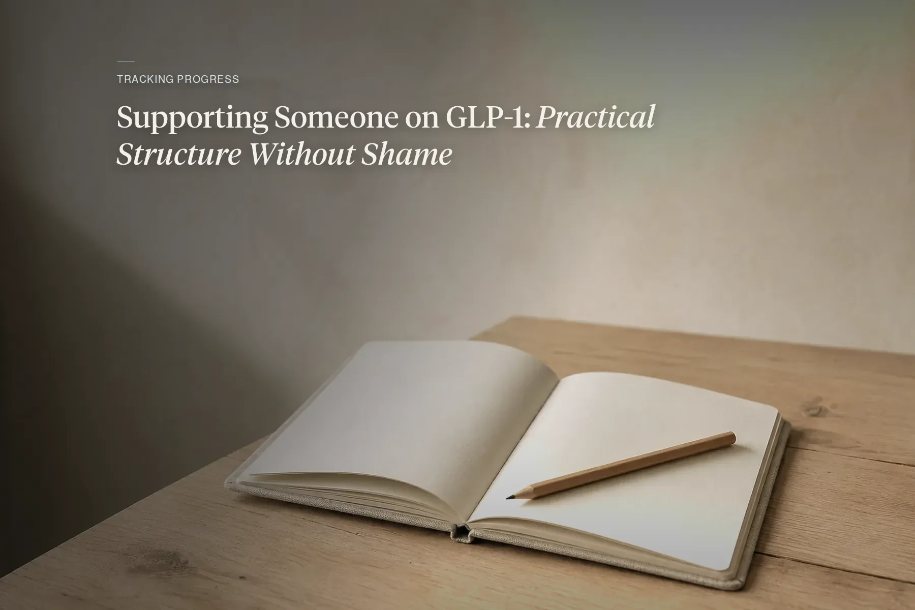 Supporting Someone on GLP-1: Practical Structure Without Shame