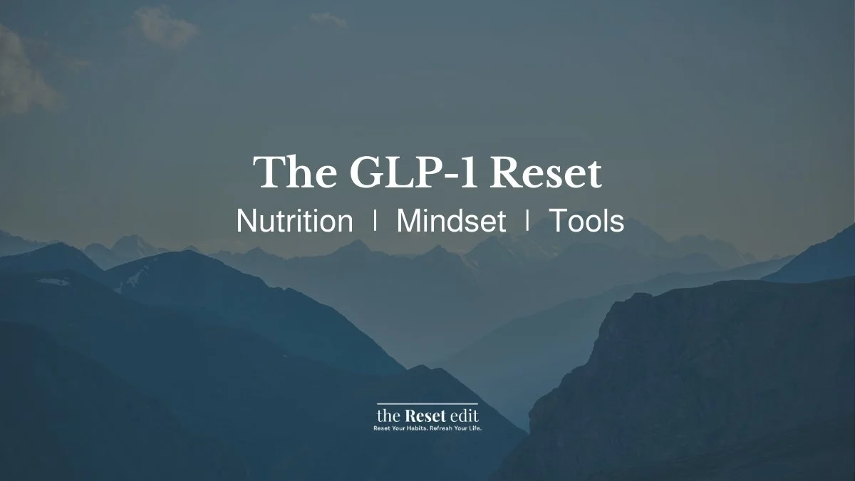 GLP-1 reset guide covering nutrition mindset and tools for lasting results — The Reset Edit
