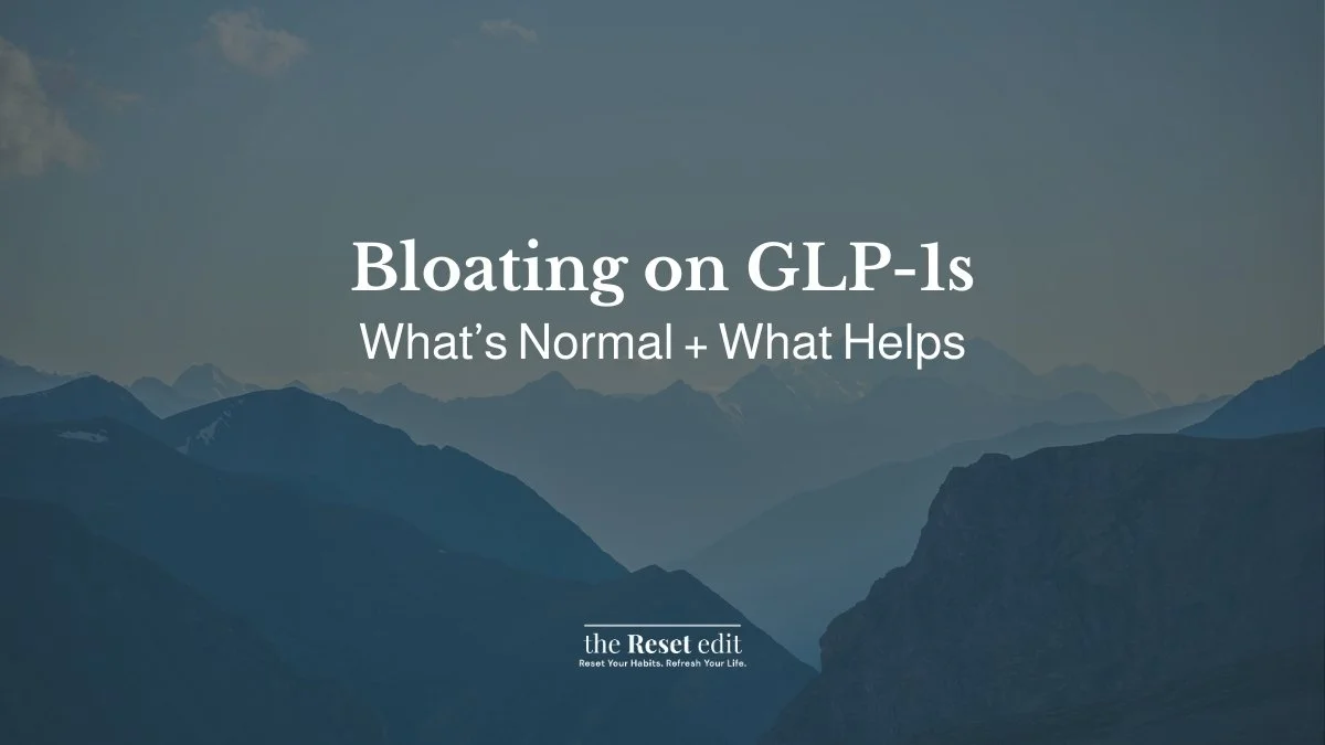 Why bloating happens on GLP-1s and what helps — The Reset Edit