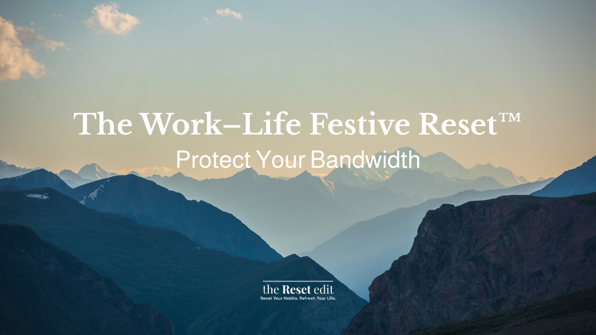 Work-life festive reset to protect bandwidth boundaries and wellbeing — The Reset Edit