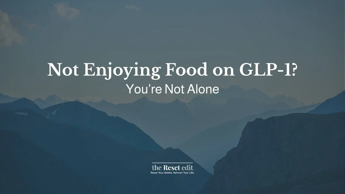 Struggling to enjoy food after starting GLP-1 medication — The Reset Edit