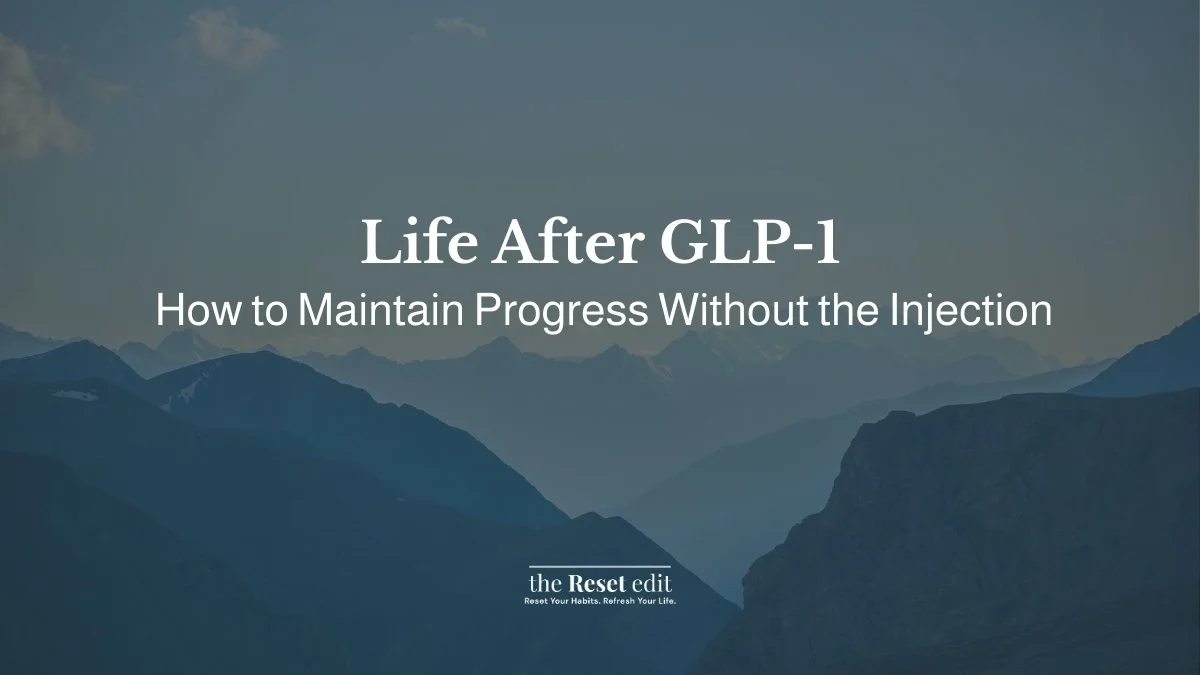 How to Maintain Weight After GLP-1 Medication- The Reset Edit