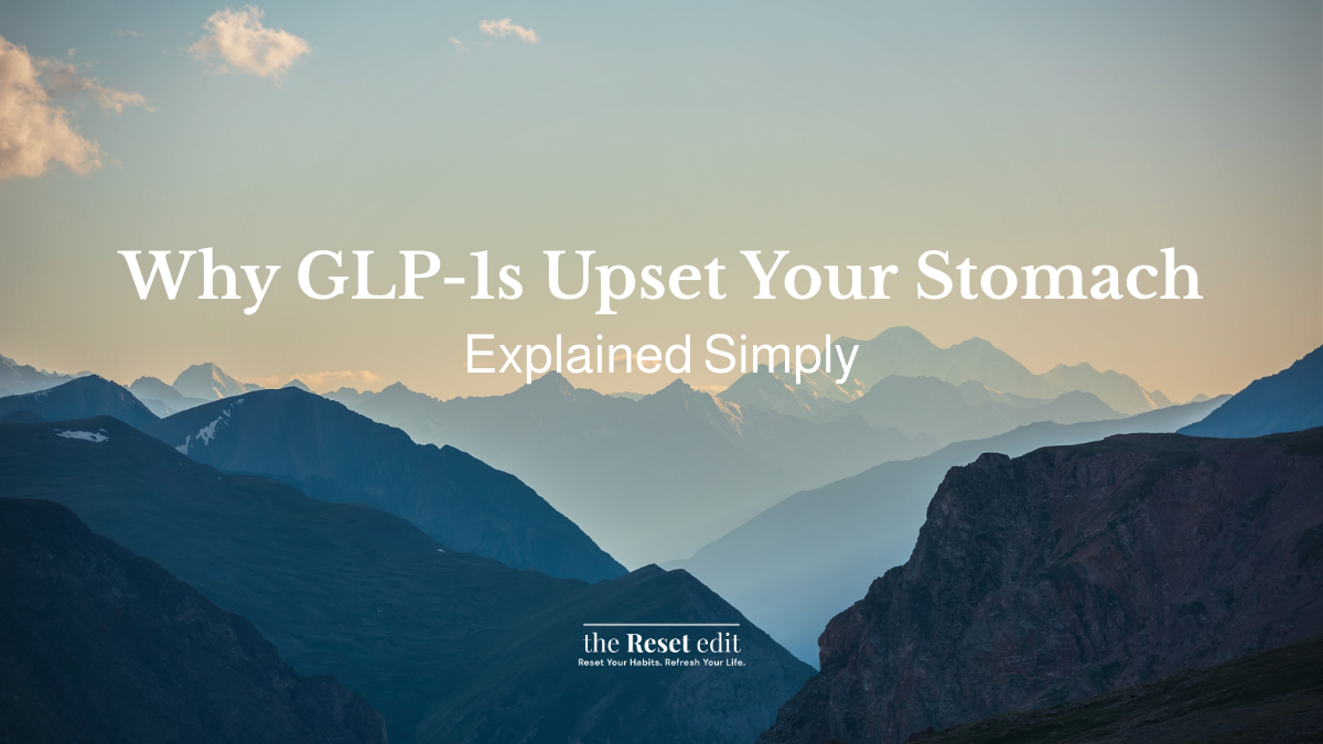 Why GLP-1s can upset your stomach and what helps — The Reset Edit