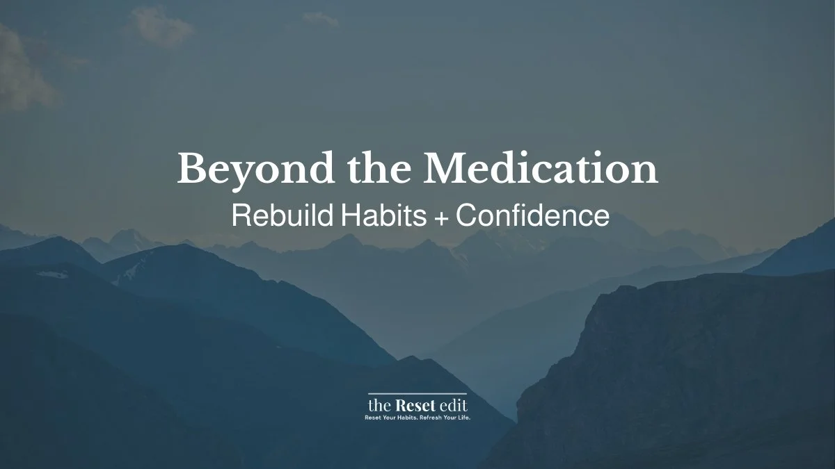 How to rebuild habits and confidence after GLP-1 — The Reset Edit