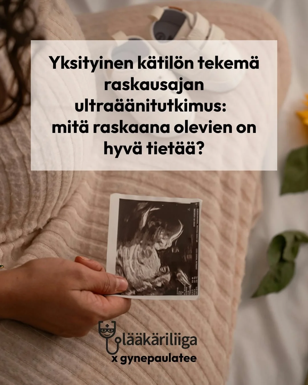 Moni raskaana oleva pohtii, pit&auml;isik&ouml; ultra&auml;&auml;nell&auml; &ldquo;varmistaa kaikki&rdquo; viel&auml; julkisen terveydenhuollon tutkimusten lis&auml;ksi. Yksityisi&auml; ultra&auml;&auml;nipalveluja markkinoidaan nyt aiempaa enemm&aum