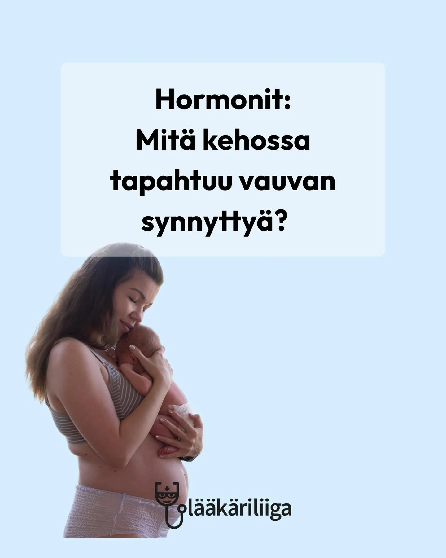 Synnytyksen j&auml;lkeen kehossa tapahtuu paljon hormonaalisesti. Synnytyksen j&auml;lkeiset hormonimuutokset eiv&auml;t ole virhe tai h&auml;iri&ouml;, vaan osa luonnollista kehon palautumista ja vauvan hoivaamiseen viritt&auml;ytymist&auml;.

T&aum