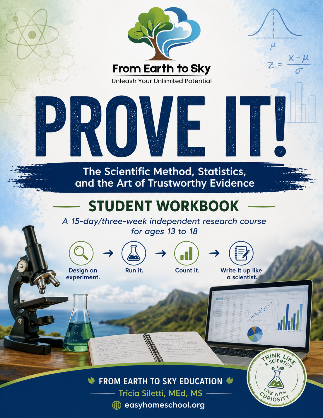 PROVE IT!  The Scientific Method, Statistics, and the Art of Trustworthy Evidence  Ages 13–18 | 15 Days | Three-Week Independent Research Course