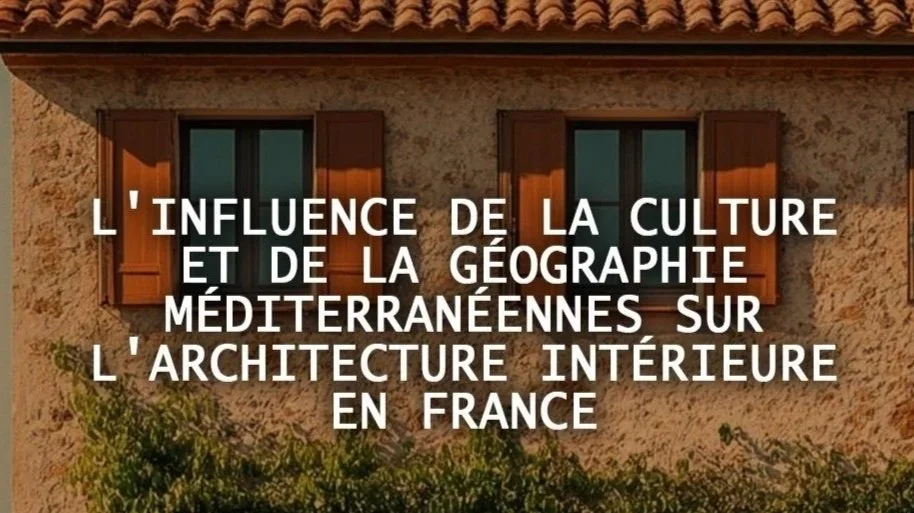 Influence méditerranéenne sur l’architecture intérieure en France
