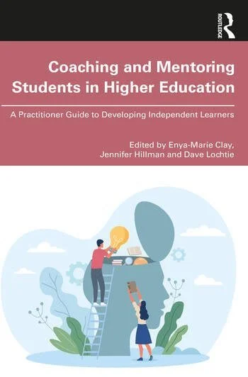 Image of a book cover which reads 'Coaching and Mentoring Students in Higher Education', edited by Enya-Marie Clay, Jennifer Hillman, and Dave Lochtie, and published by Routledge.