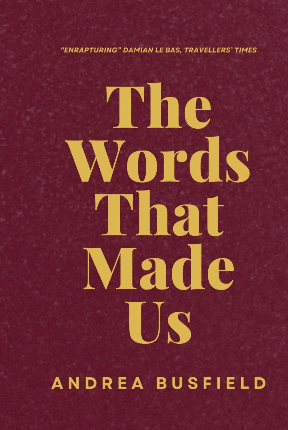 The Words That Made Us a novel by Andrea Busfield