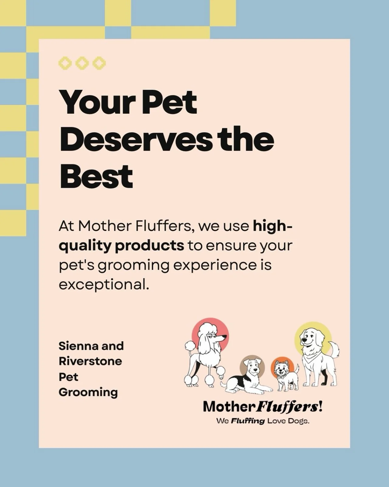 At Mother Fluffers, every detail matters.
 We use only high-quality, dermatologically tested products to keep your pet’s fur soft, shiny, and healthy. Caring for your best friend also means caring for their health and well-being.
Book now and g
