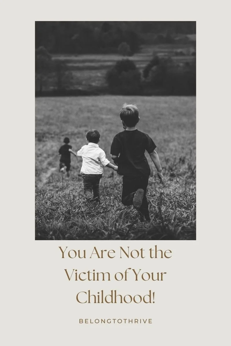 1.2 You Are Not the Victim of Your Childhood