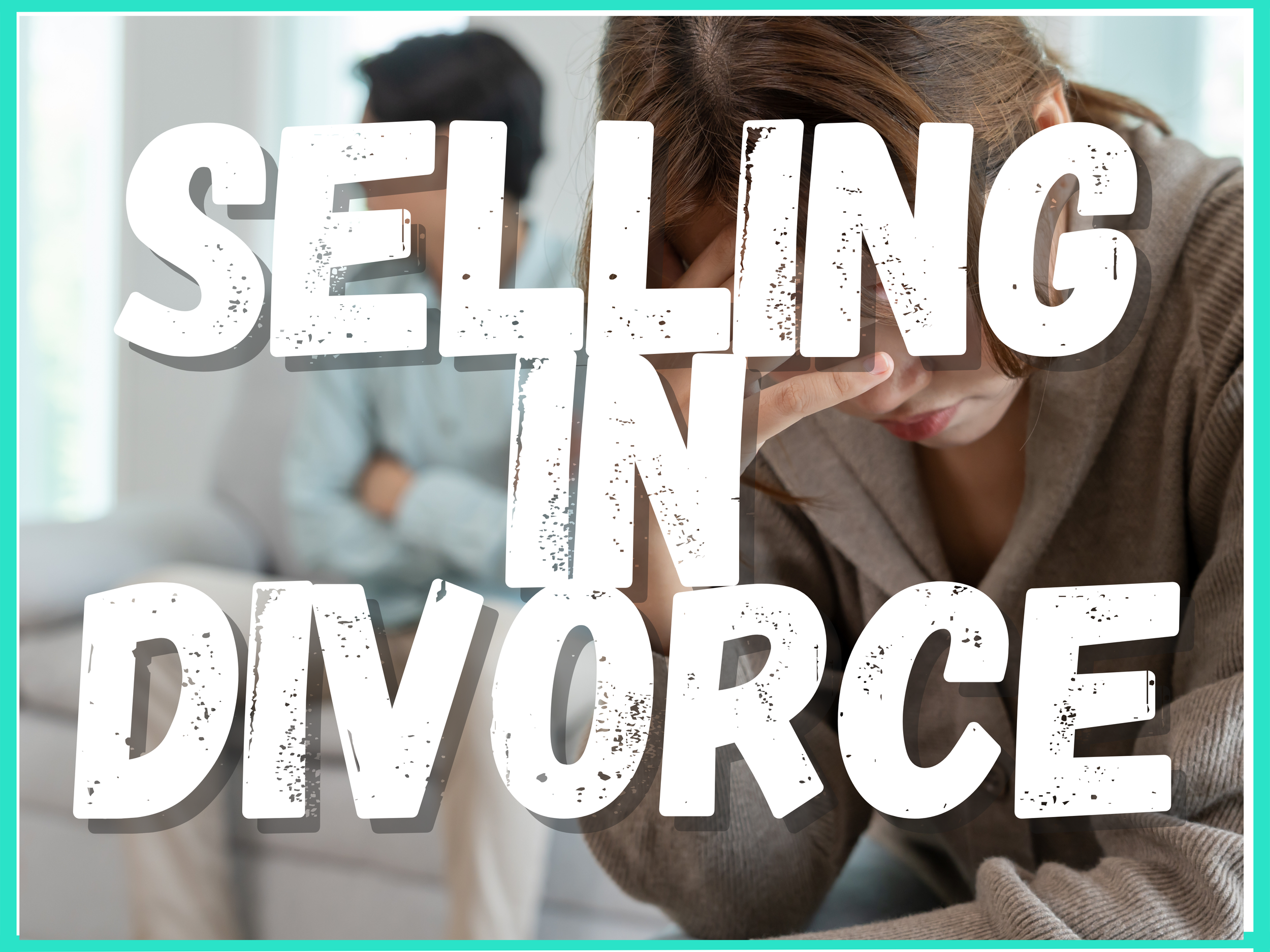 Selling a House During Divorce in Texas — What You Need to Know