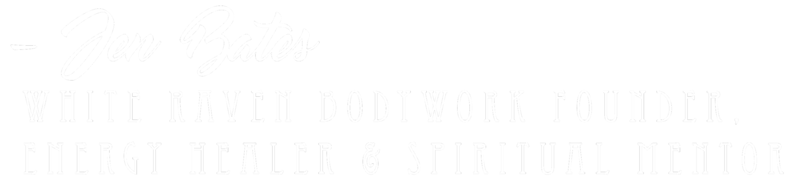 Text graphic signature with the name Jen Bates, White Raven Bodywork's Founder, who serves her community as an energy healer, and spiritual mentor.