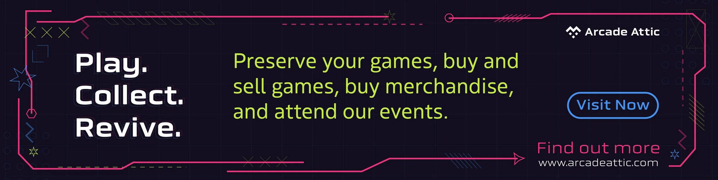 Digital advertisement for Arcade Attic with the slogan "Play. Collect. Revive." and a call to action button labeled "Visit Now." The background features a black grid with neon-colored geometric shapes and lines, promoting buying, selling, and attending gaming events at Arcade Attic.