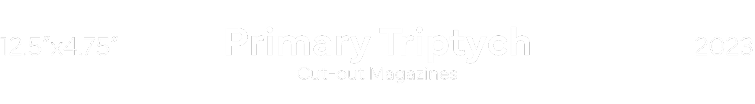 Cover page of a magazine titled 'Primary Triptych' with the subtitle 'Cut-out Magazines' and the year 2023, dimensions 12.5"x4.75".