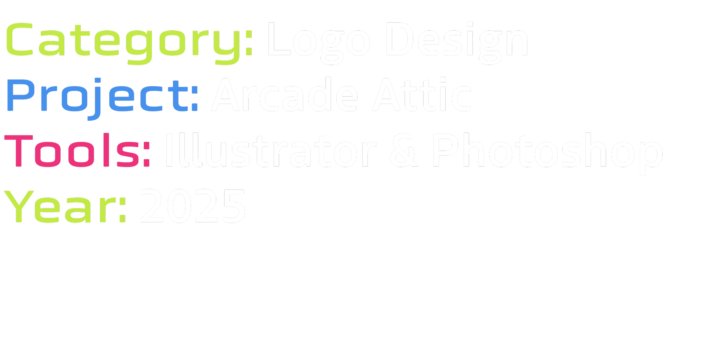 Text-based graphic with neon-colored words on a black background, listing details about an arcade attic project, including category, project, tools, and year.