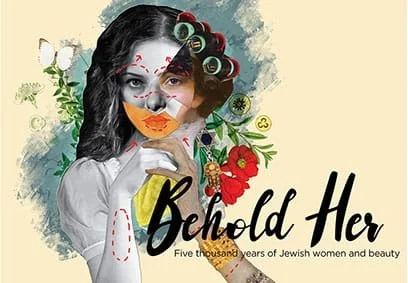 Behold Her: Five thousand years of Jewish women and beauty