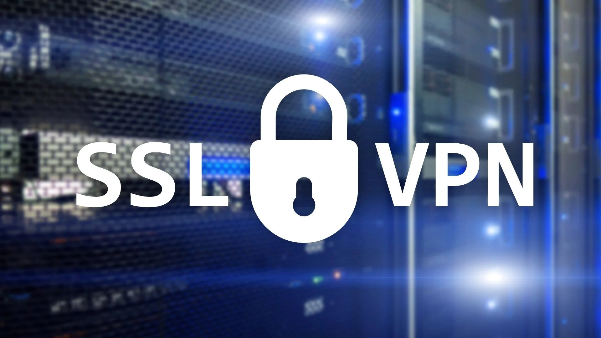 Free Home Value Now - Digital image of a server room with a large lock icon and the text 'SSL VPN' overlayed.