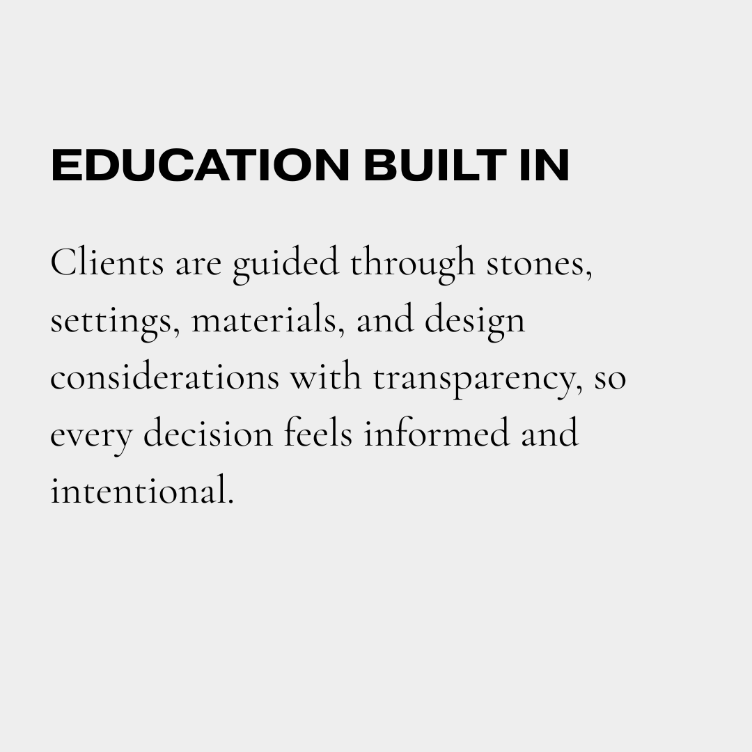 Text about education built in, clients guided through stones, settings, materials, design considerations, transparency, informed and intentional decision-making