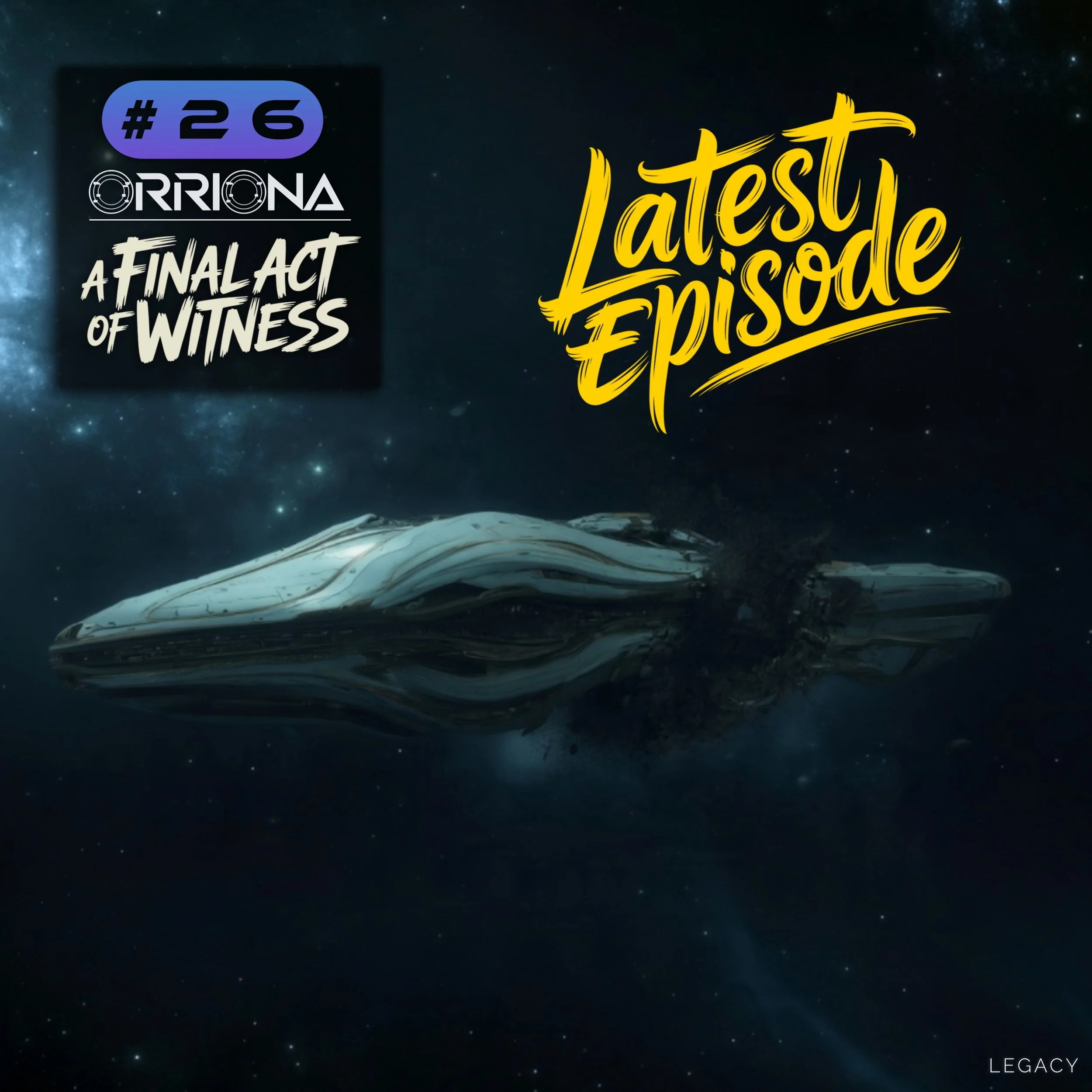 #26 | ORRIONA | "A FINAL ACT OF WITNESS" | "LATEST EPISODE" | starship with massive hull breach towards the aft in deep space with blue color scheme. Starship is derelict and haunting.