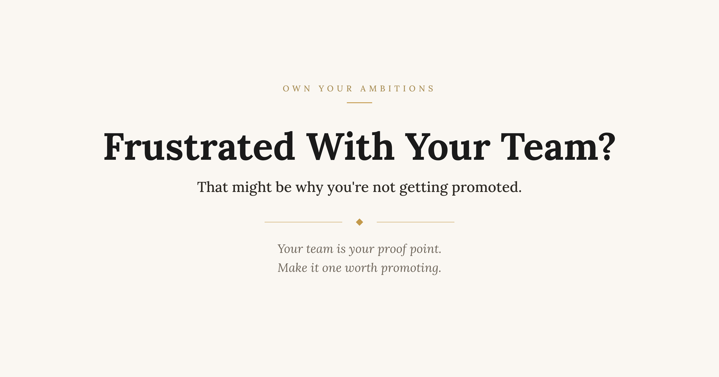 Frustrated With Your Team? That Might Be Why You’re Not Getting Promoted.
