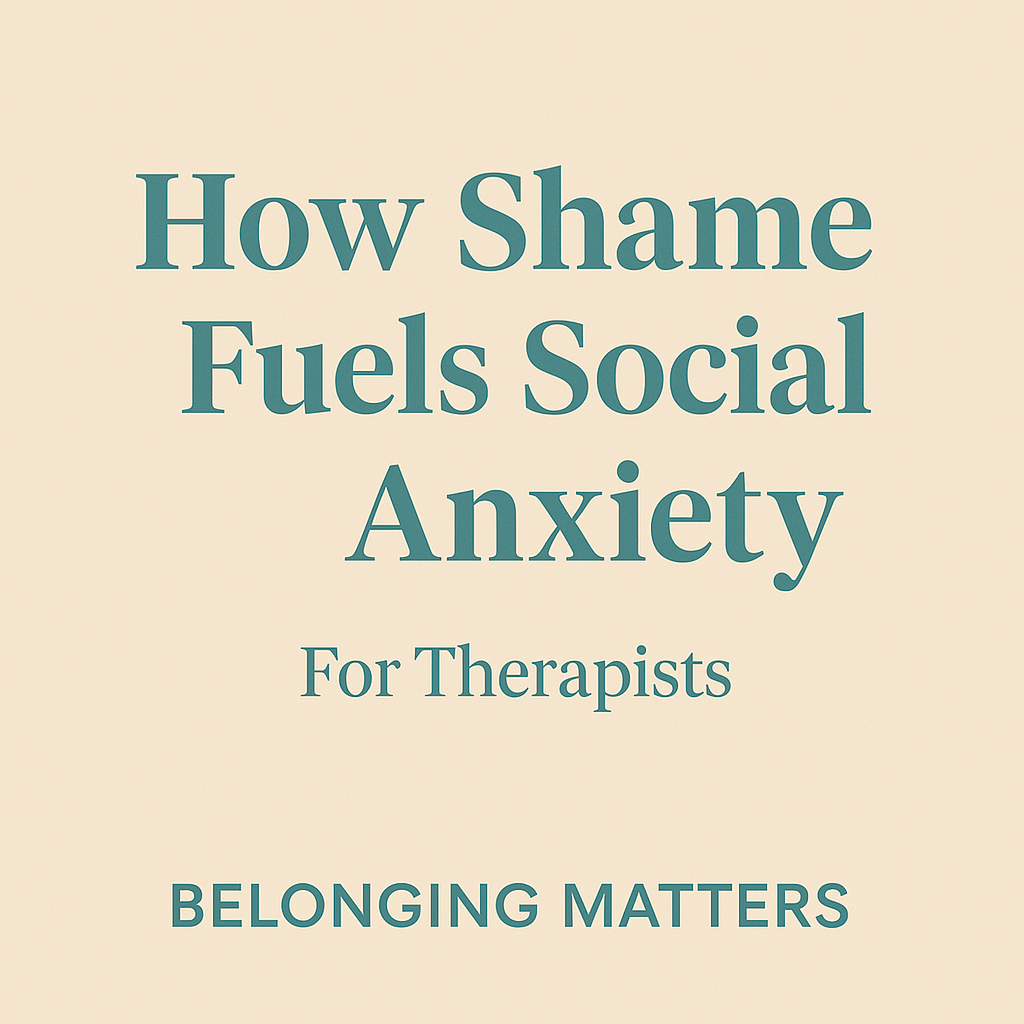 How Shame Fuels Social Anxiety: A Practical Guide for Therapists