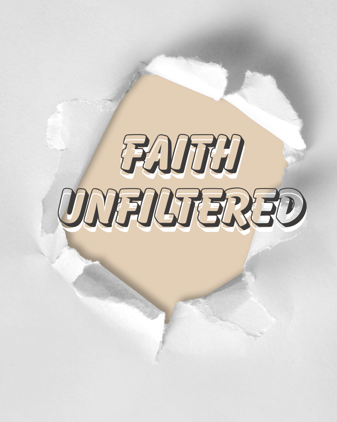 Text 'FAITH UNFILTERED' on a beige paper torn through white paper.