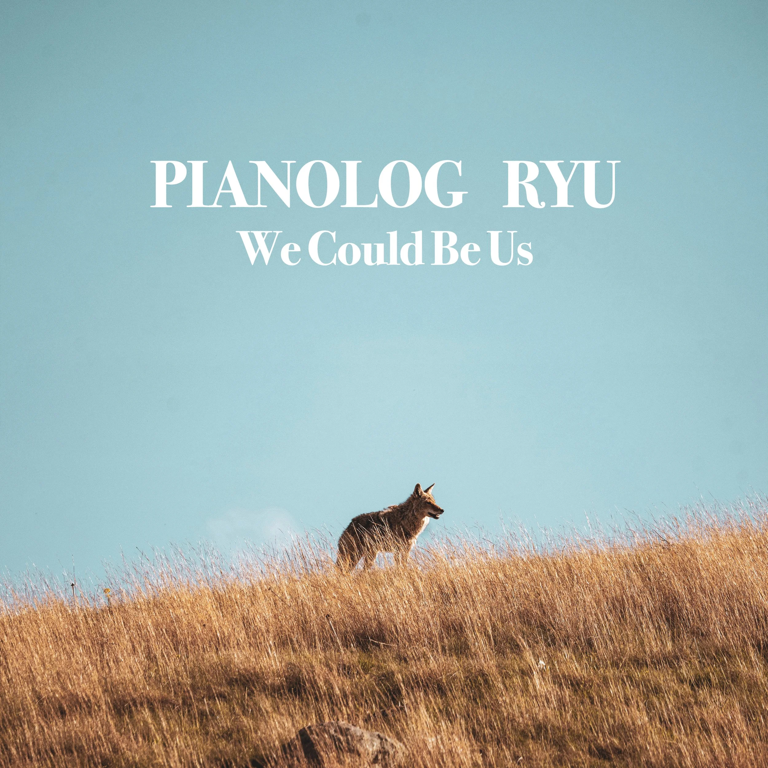 Pianolog Ryu - we could be us.jpg