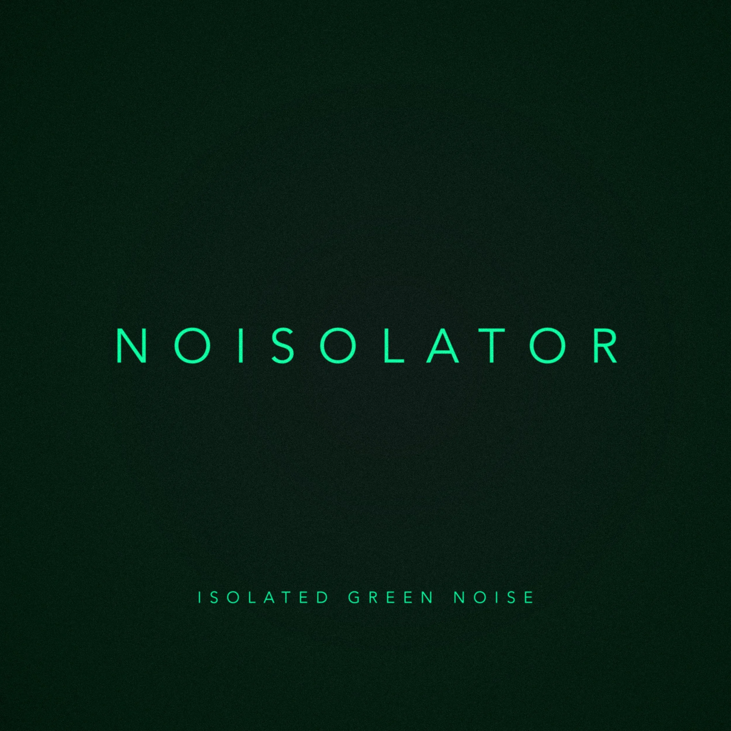 Artwork- Noisolator - Isolated Green Noise .jpg