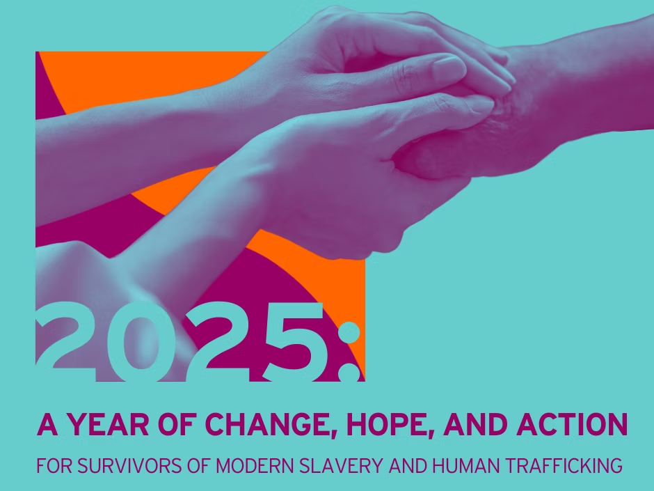 2025: A Year of Change, Hope, and Action for Survivors of Modern Slavery and Human Trafficking