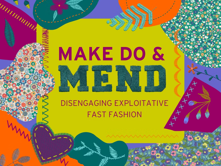 Make Do &amp; Mend: Disengaging with Exploitative Fast Fashion