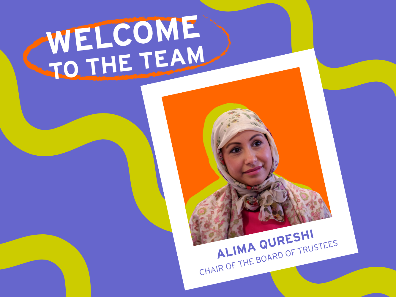 Welcoming Alima Qureshi, Chair of the Board of Trustees