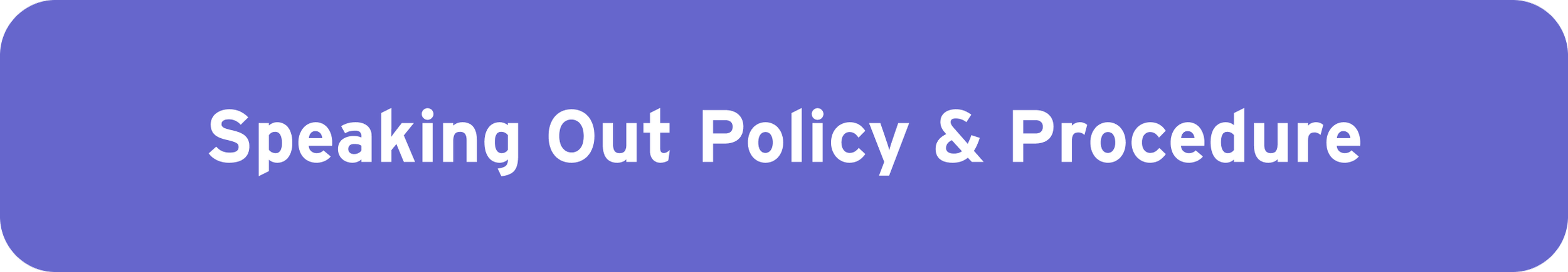 Blue purple button with the text 'Speaking Out Policy & Procedure' in white.