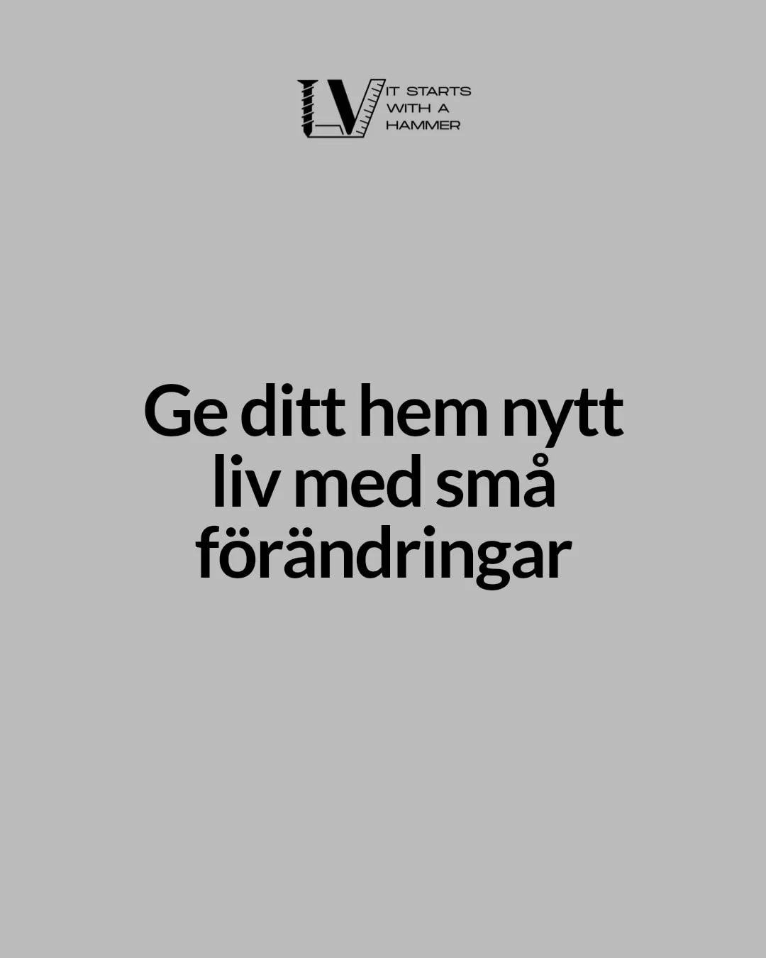 Sm&aring; f&ouml;r&auml;ndringar kan ge ditt hem nytt liv och en k&auml;nsla av harmoni.

En ny f&auml;rg, smart belysning eller en b&auml;ttre planl&ouml;sning kan g&ouml;ra stor skillnad &ndash; och skapa ett rum d&auml;r du verkligen trivs.

Vi p&