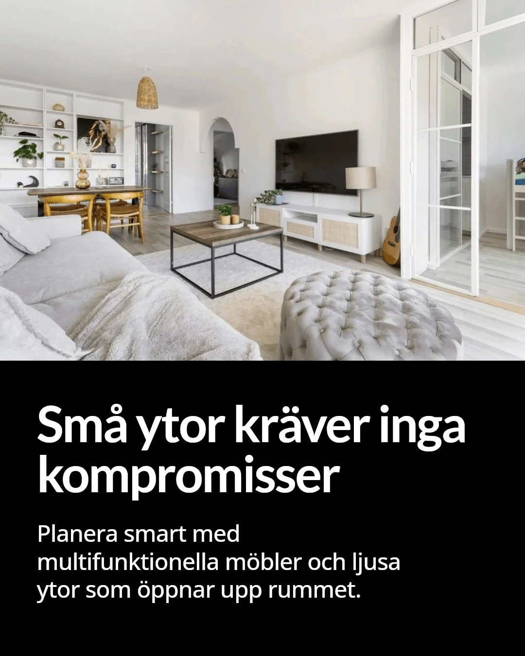 Sm&aring; utrymmen kr&auml;ver smarta l&ouml;sningar &ndash; inte kompromisser.

Med r&auml;tt planering kan varje kvadratmeter fyllas med b&aring;de funktion och stil. T&auml;nk multifunktionella m&ouml;bler, smart f&ouml;rvaring och ljusa ytor som 