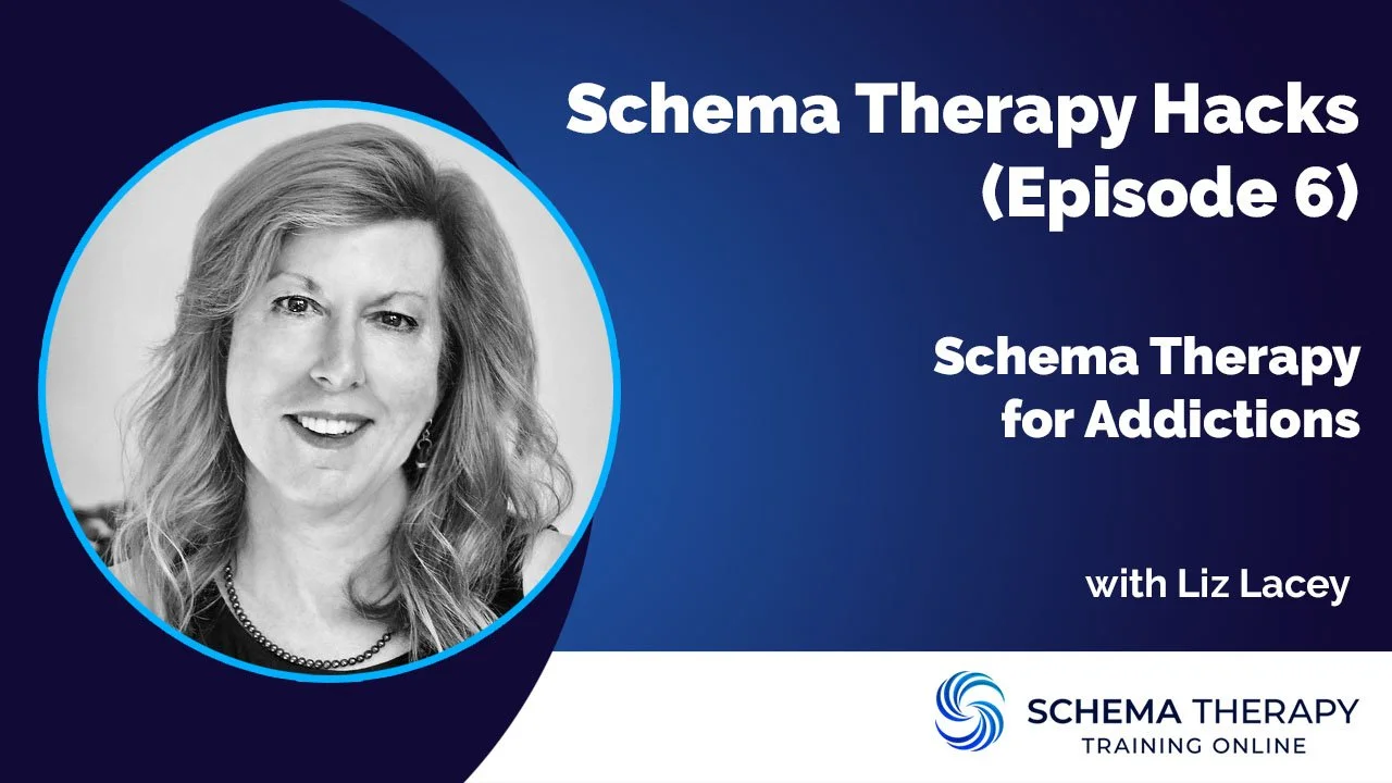 Schema Therapy Hack (Episode 6) Liz Lacy - Schema Therapy for Addictions.jpg