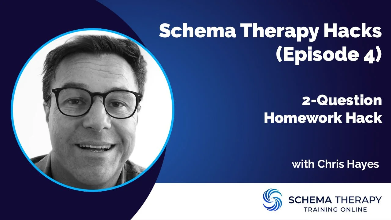 Schema Therapy Hacks (Episode 4) 2-Question Homework Hack with Chris Hayes.jpg