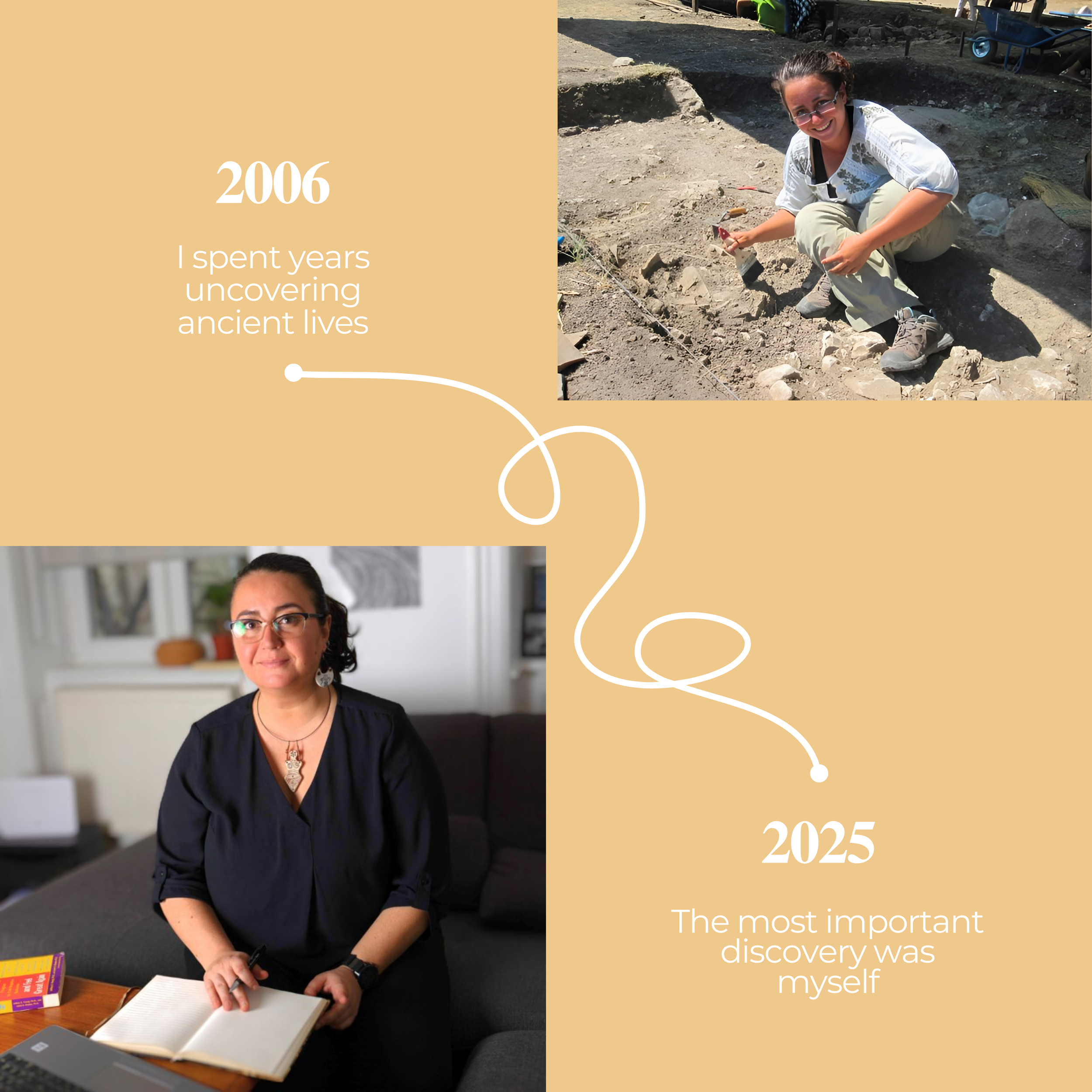 I spent years uncovering ancient lives. The most important discovery was myself.