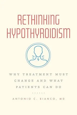 Book cover titled 'Rethinking Hypothyroidism' by Antonio C. Bianco, MD, discussing the importance of treatment changes and patient actions.